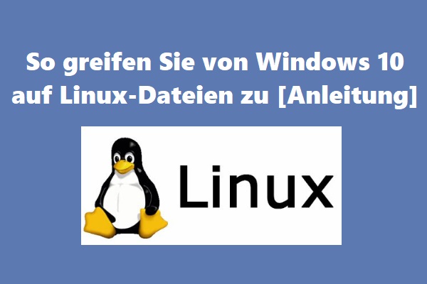 So greifen Sie von Windows 10 auf Linux-Dateien zu [Anleitung]