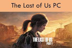 The Last of Us PC – Erscheinungsdatum, Plattformen und Anforderungen