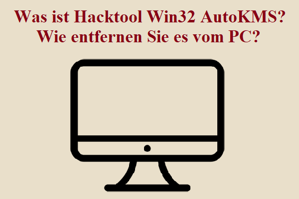 Was ist Hacktool Win32 AutoKMS? Wie entfernen Sie es vom PC?