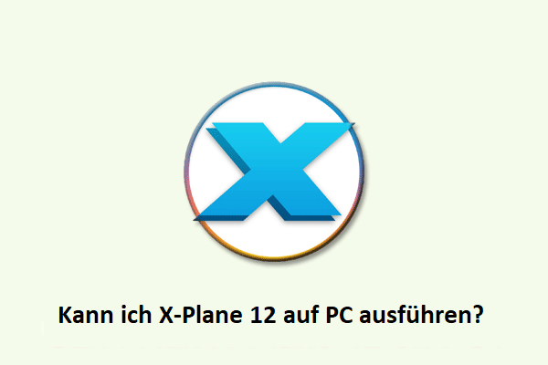 Kann ich X-Plane 12 auf PC ausführen? Hier ist eine vollständige Anleitung für Sie