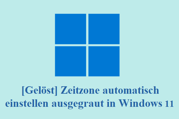 [Gelöst] Zeitzone automatisch einstellen ausgegraut in Windows 11