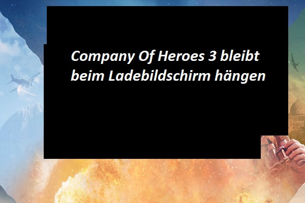 Company Of Heroes 3 bleibt beim Ladebildschirm hängen Windows 10/11 [Behoben]