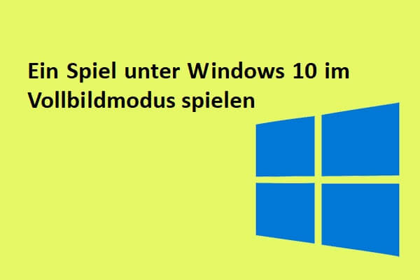 Ein Spiel unter Windows 10 im Vollbildmodus spielen