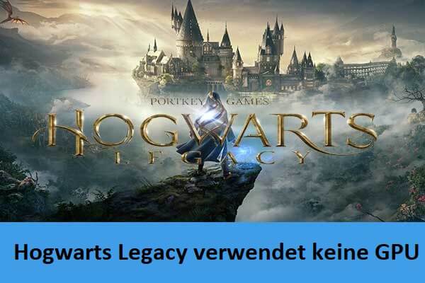 Wie behebt man, dass Hogwarts Legacy die GPU unter Windows 10/11 nicht nutzt?