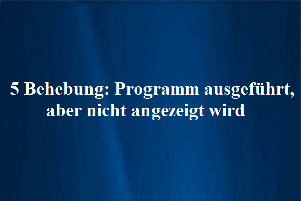 5 Behebung: Programm ausgeführt, aber nicht angezeigt wird