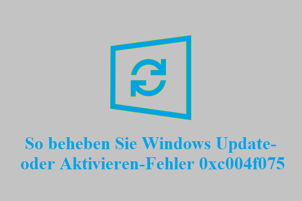 So beheben Sie Windows-Update- oder Aktivierungsfehler 0xc004f075