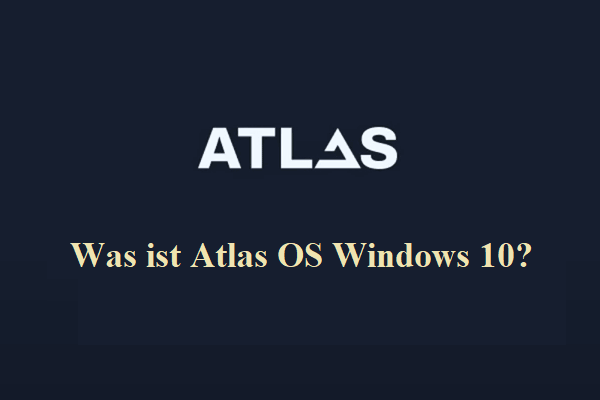 Was ist Atlas OS Windows 10? Download und Installation-Anleitung