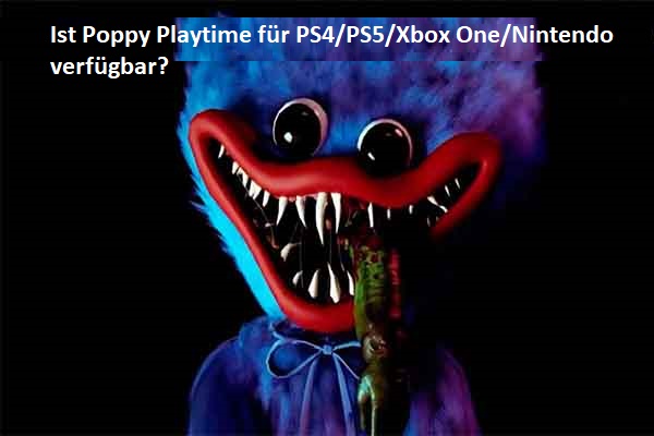 Ist Poppy Playtime für PS4/PS5/Xbox One/Nintendo verfügbar?