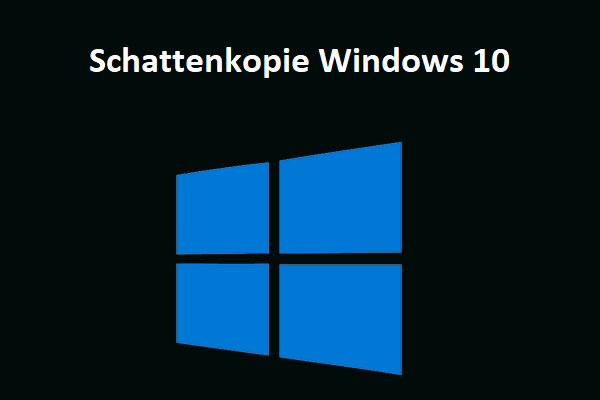 Was ist Schattenkopie und wie verwendet man Schattenkopie in Windows 10?