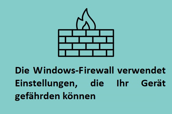 Die Windows-Firewall verwendet Einstellungen, die Ihr Gerät gefährden können