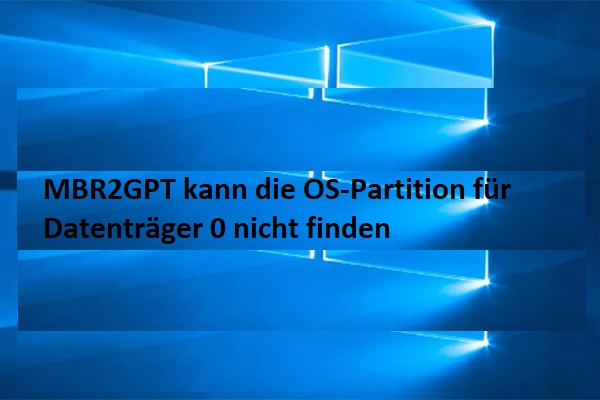 MBR2GPT OS-Partition unter Windows 10/11 nicht gefunden? [Vollständige Anleitung]