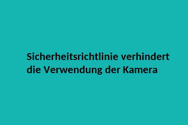 (8 Wege) Sicherheitsrichtlinie verhindert die Verwendung der Kamera – Android