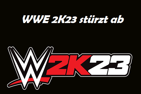 Stürzt WWE 2K23 PC beim Starten ab? Versuchen Sie mehrere Möglichkeiten!