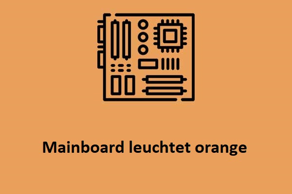 Mainboard leuchtet orange: Was ist das? Wie kann man es beheben?