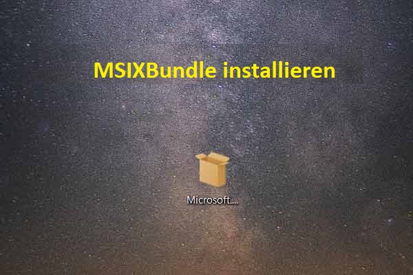 Wie installiert man MSIXBundle unter Windows 10/11? 2 Wege zum Ausprobieren! – MiniTool