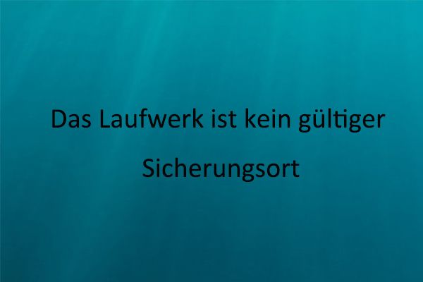 3 Lösungen: Das Laufwerk ist unter Windows 11/10/8/7 kein gültiger Sicherungsort