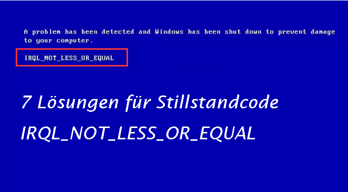 7 Lösungen für Stillstandcode IRQL_NOT_LESS_OR_EQUAL