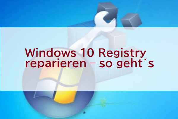 Windows 10 Registry reparieren – so geht´s [5 Wege]