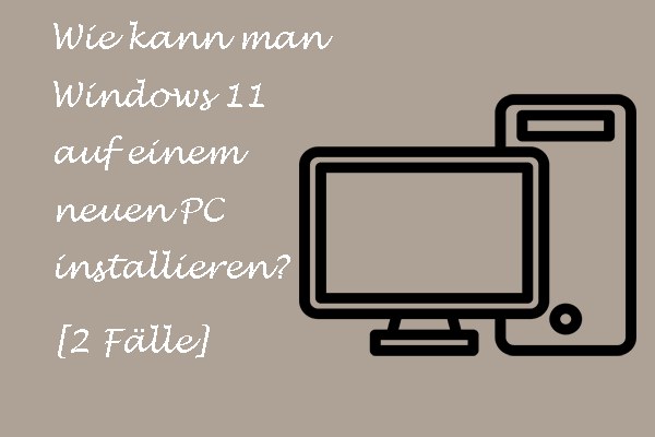 [2 Fälle] Wie kann man Windows 11 auf einem neuen PC installieren?