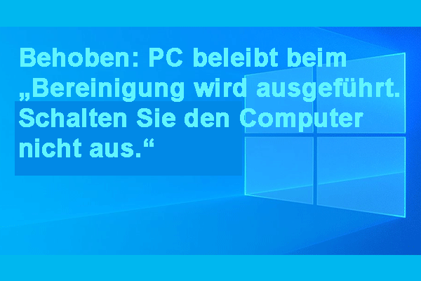 So beheben Sie: PC beleibt beim „Bereinigung wird ausgeführt. Schalten Sie den Computer nicht aus.“