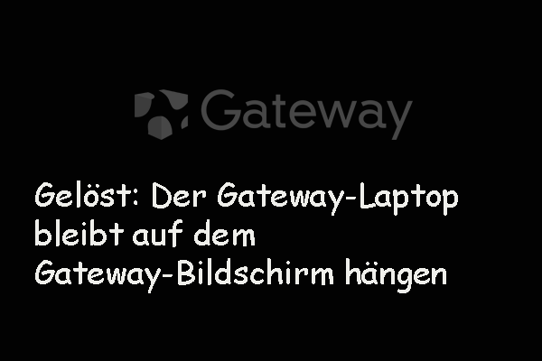 Bleibt der Gateway-Laptop auf dem Gateway-Bildschirm hängen? Hier sind Lösungen!