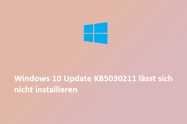 Windows 10 Update KB5030211 kann nicht installiert werden