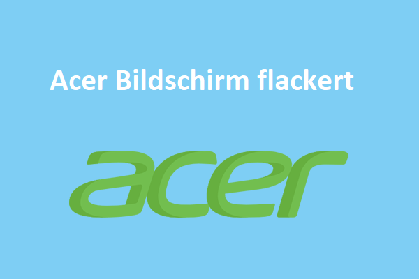 4 Wege zur Beseitigung des flackernden Acer-Bildschirms