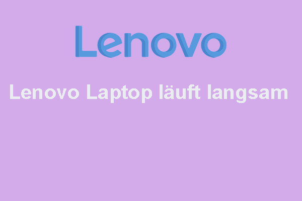 Warum ist mein Lenovo Laptop so langsam? Wie kann ich den langsamen Lenovo Laptop reparieren?