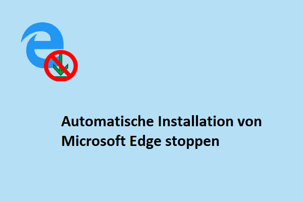 Wie kann man die automatische Installation von Microsoft Edge stoppen?