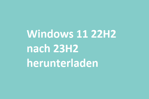 So laden Sie Windows 11 22H2 nach der Veröffentlichung von 23H2 herunter