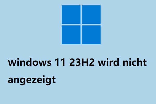Windows 11 23H2 wird nicht angezeigt: Der Grund dafür ist hier