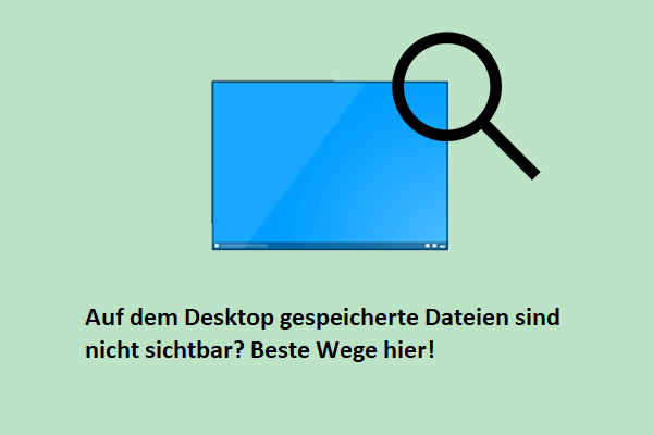 Auf dem Desktop gespeicherte Dateien sind nicht sichtbar? Beste Lösungen hier!