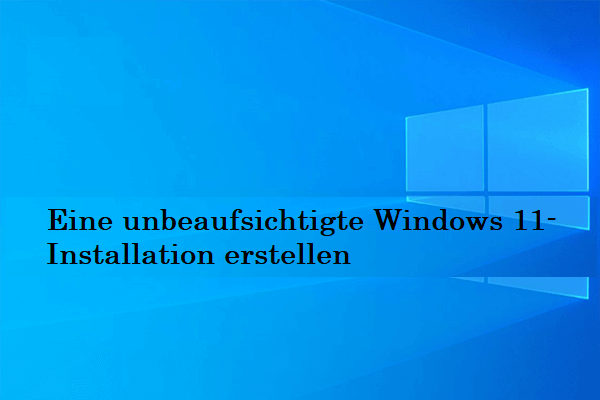 Eine vollständige Anleitung zum Erstellen einer unbeaufsichtigten Windows 11-Installation