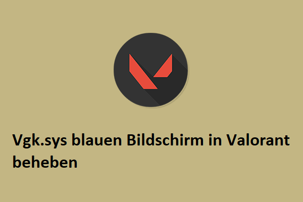 Eine Anleitung zur Behebung des blauen Bildschirms von Vgk.sys in Valorant – fünf Wege