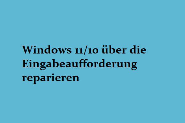 Wie repariert man Windows 11/10 mit der Eingabeaufforderung? (Anleitung)