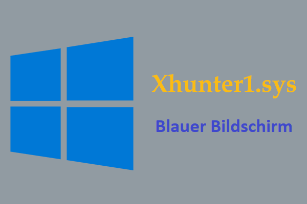 Was ist Xhunter1.sys? Wie behebt man den Fehler Xhunter1.sys Blauen Bildschirm?