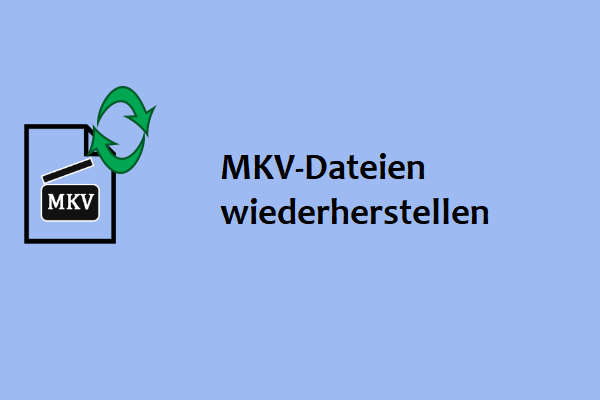 MKV-Dateien wiederherstellen: 4 Wege zum Wiederherstellen von gelöschten MKV-Dateien