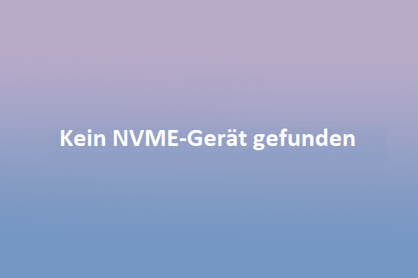 So beheben Sie das Problem „Kein NVME-Gerät gefunden“