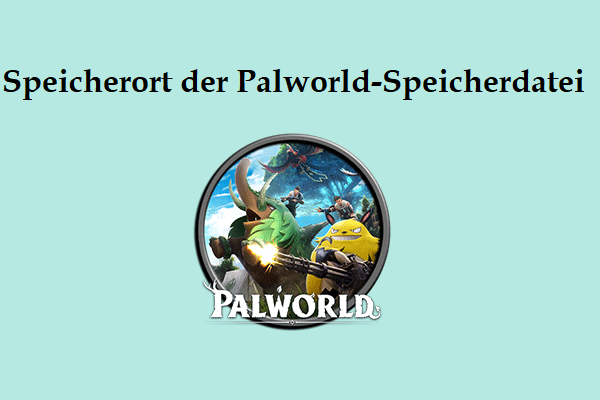 Speicherort der Palworld-Datei: Wo ist sie? Wie sichert man Saves?