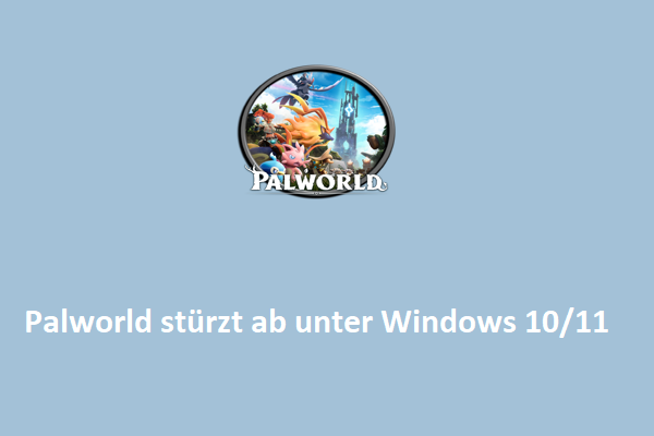 Einfache Anleitung - Wie behebt man den Absturz von Palworld unter Windows 10/11?