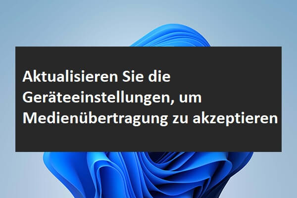 Bitte aktualisieren Sie die Einstellungen Ihres Geräts, um Medienübertragungen zu akzeptieren (Behoben).