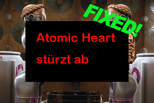 Atomic Heart stürzt immer wieder unter Windows 11/10 ab [Gelöst]