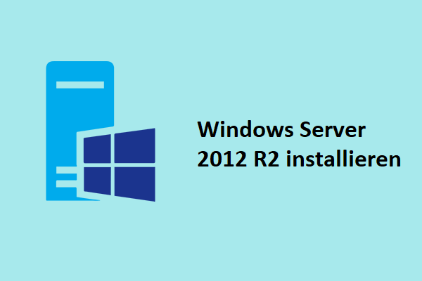 Wie installiert man Windows Server 2012 R2? Folgen Sie der Anleitung!
