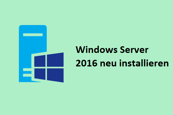 Wie kann man Windows Server 2016 neu installieren? Hier ist ein Leitfaden für Sie!
