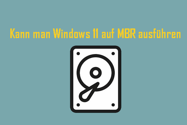 Kann man Windows 11 auf MBR ausführen? Hier ist die Antwort