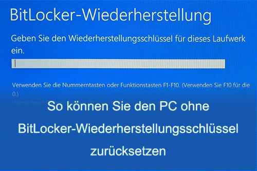 Eine vollständige Anleitung zum Zurücksetzen des PCs ohne BitLocker-Wiederherstellungsschlüssel