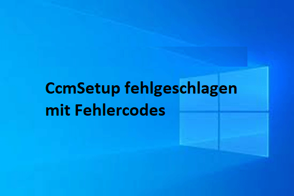 CcmSetup mit Fehlercode fehlgeschlagen? Beheben Sie es jetzt!