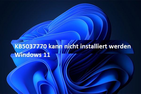 So beheben Sie, wenn KB5037770 unter Windows 11 nicht installiert werden kann