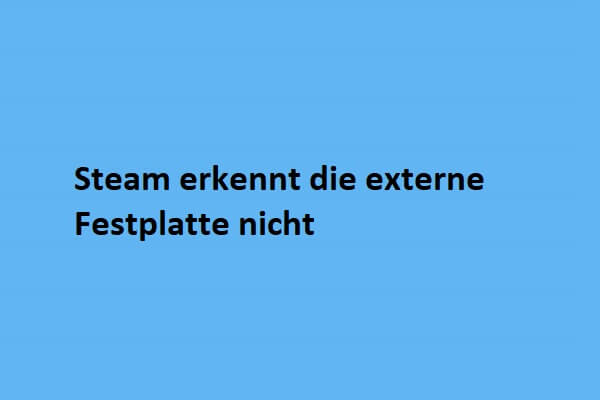 Steam erkennt die externe Festplatte nicht (Anleitung zur Behebung)