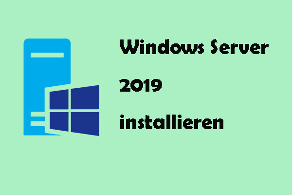 Wie kann man Windows Server 2019 installieren/neu installieren? Hier ist eine Anleitung!